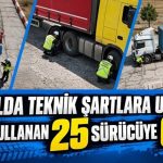 Gaziantep’te TAG Otoyolu’nda kamyon ve çekicilere sıkı denetim: 25 sürücüye lastik cezası!