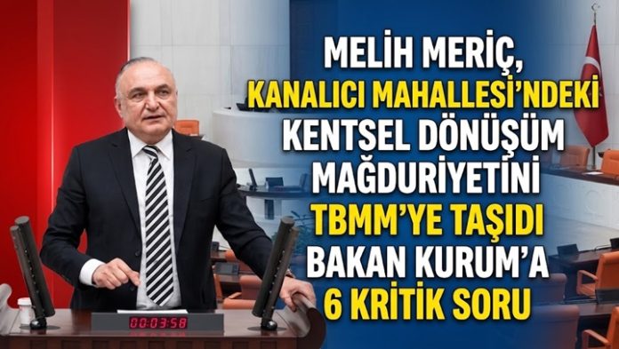 Meriç, Gaziantep’teki kentsel dönüşüm krizini Meclis’e taşıdı!
