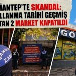 Gaziantep’te skandal: Son kullanma tarihi geçmiş ürün satan 2 market kapatıldı